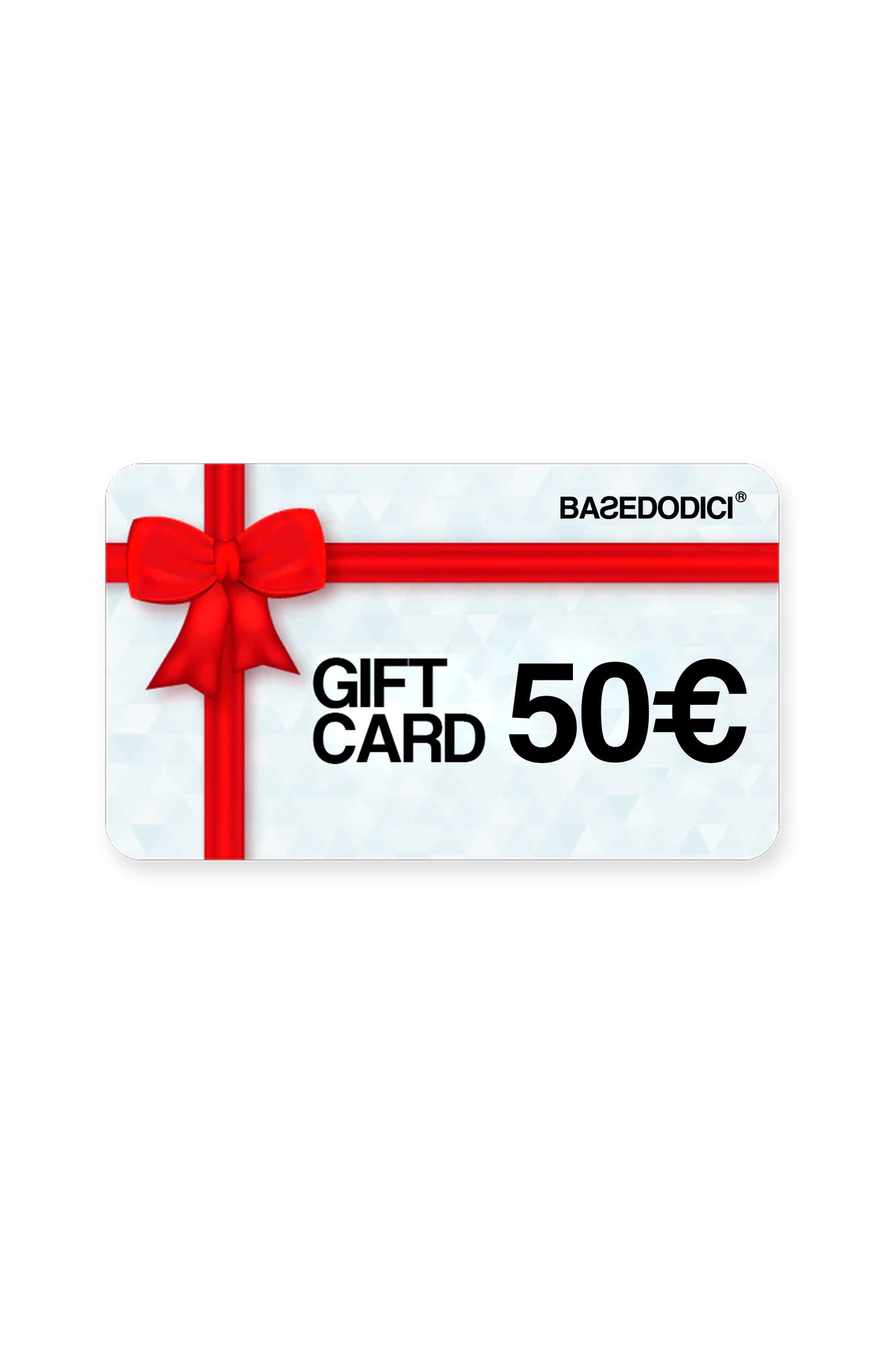 BASEDODICI® Gift Card 50€